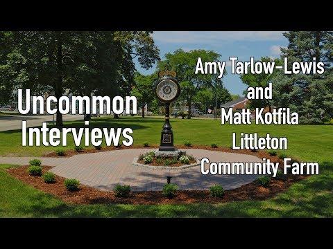 Uncommon Interviews-Littleton Community Farm, Littleton MA