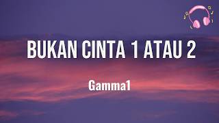 Download lagu Bukan Cinta 1 Atau 2 - Gamma1 (Lirik Lagu) mp3