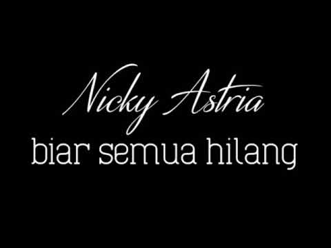 NICKY ASTRIA - BIAR SEMUA HILANG - lirik