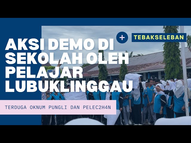 AKSI DEMO DIHALAMAN SEKOLAH OLEH PELAJAR LUBUKLINGGAU