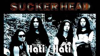 Download lagu Sucker Head - Hati Hati mp3