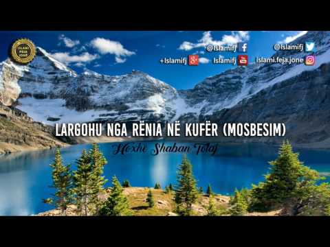 Largohu nga rënia në kufër (mosbesim)! {Hutbe} - Shaban Tolaj