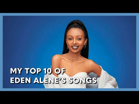 My Top 10 of Eden Alene's Songs