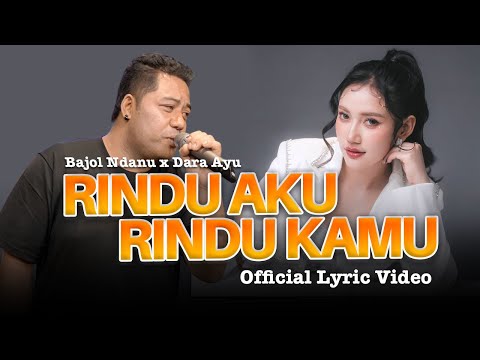 Dara Ayu Ft. Bajol Ndanu - Rindu Aku Rindu Kamu (Official Lyric Video)