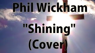 Phil Wickham - Shining (Cover)