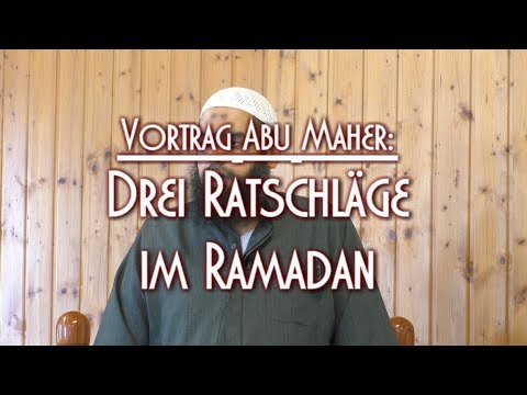 DREI RATSCHLÄGE IM RAMADAN mit Abu Maher am 25.05.2018 in Braunschweig