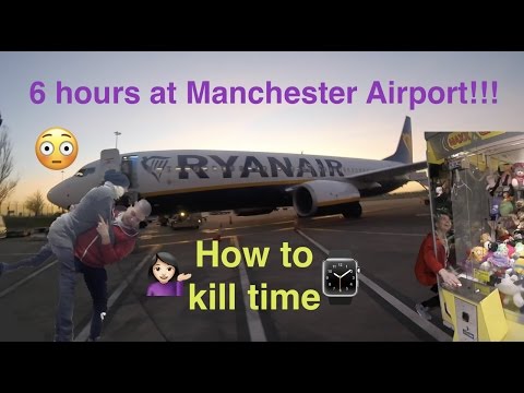 How to spend 6 HOURS at Manchester Airport!