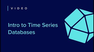 Intro to Time Series Databases & Data | Getting Started [1 of 7]