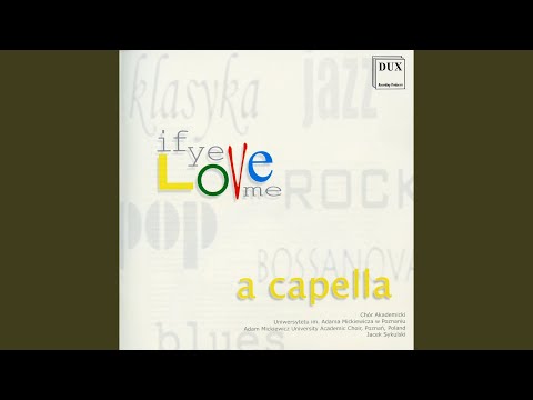 download lagu mp3 mp4 Adam Mickiewicz University Academic Choir Jacek Sykulski If Ye Love Me, download mp3 Adam Mickiewicz University Academic Choir Jacek Sykulski If Ye Love Me free download mp3, download mp3 Adam Mickiewicz University Academic Choir Jacek Sykulski If Ye Love Me