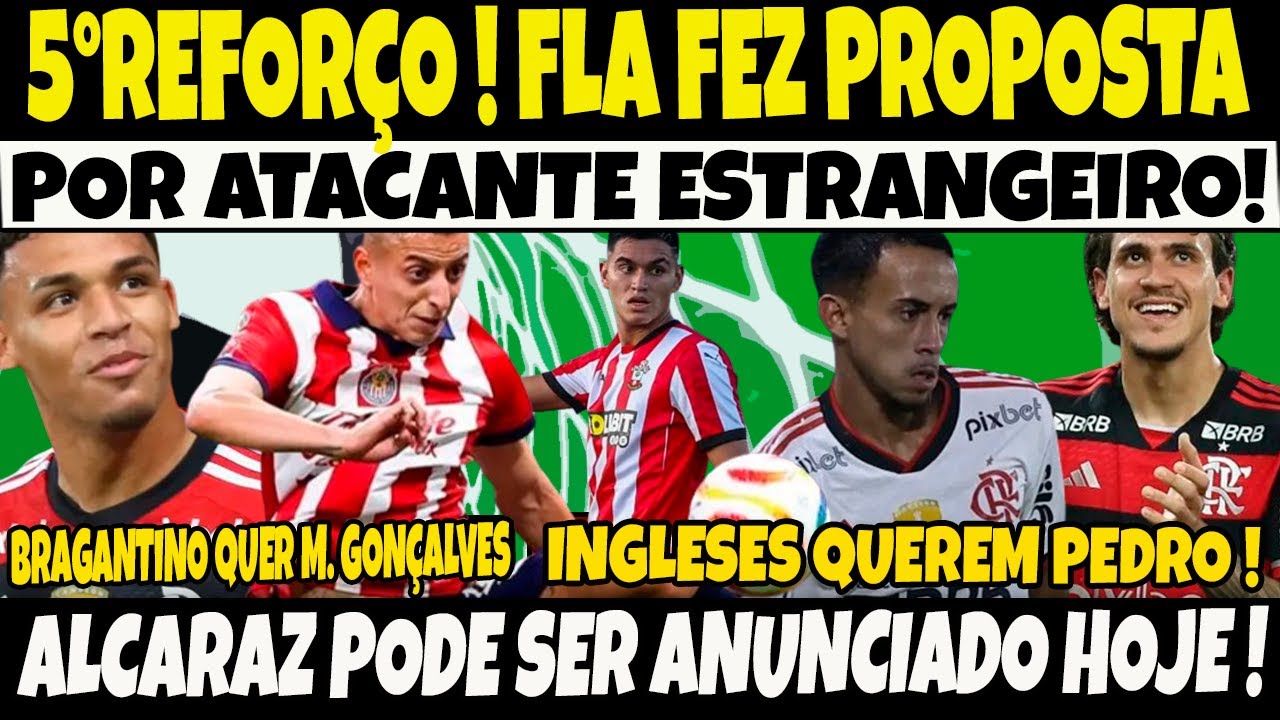 5°REFORÇO VEM AÍ, FLA FEZ PROPOSTA POR ATACANTE ESTRANGEIRO/BRAGANTINO QUER M.GONÇALVES/E+