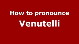 How to pronounce Venutelli