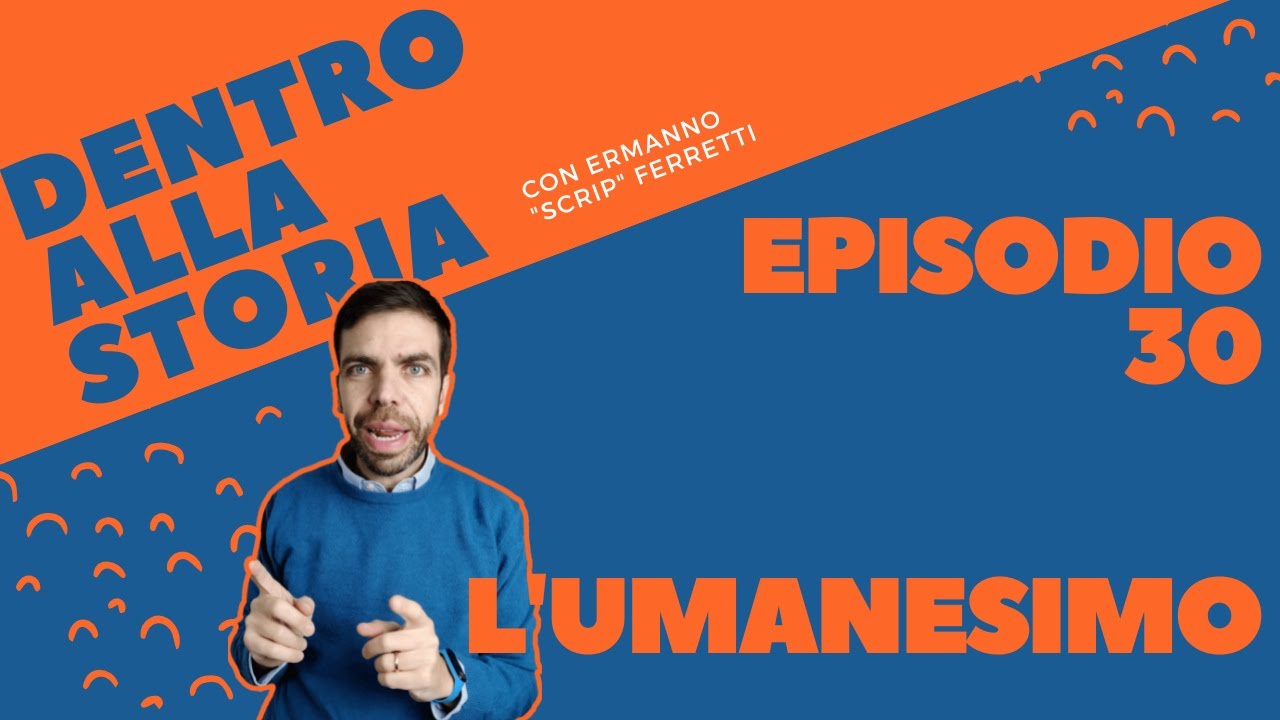 L'umanesimo [Dentro alla storia, episodio 30]
