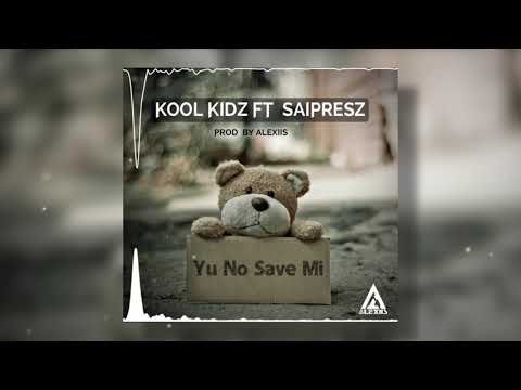 Kool Kidz ft. Saipresz - Yu No Save Mi_(Prod. by Alexiis)