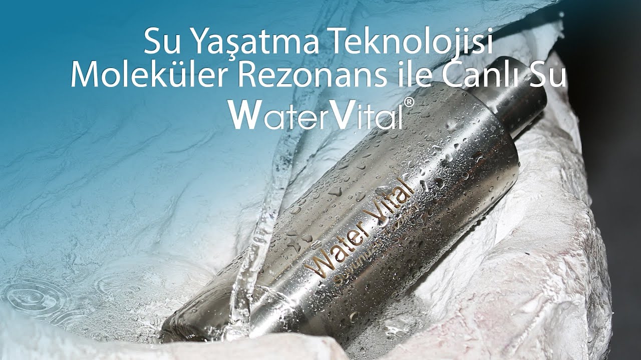 Water Vital ® | Su Yaşatma Teknolojisi | Canlı Su | Moleküler Rezonans | Doğal Temiz Su