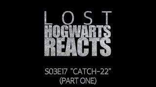 Hogwarts Reacts: LOST - S03E17 &quot;Catch-22&quot; (part one)