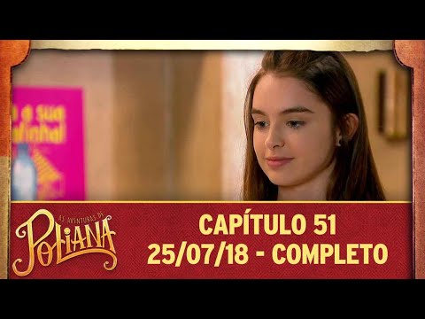 As Aventuras de Poliana | capítulo 51 - 25/07/18, completo