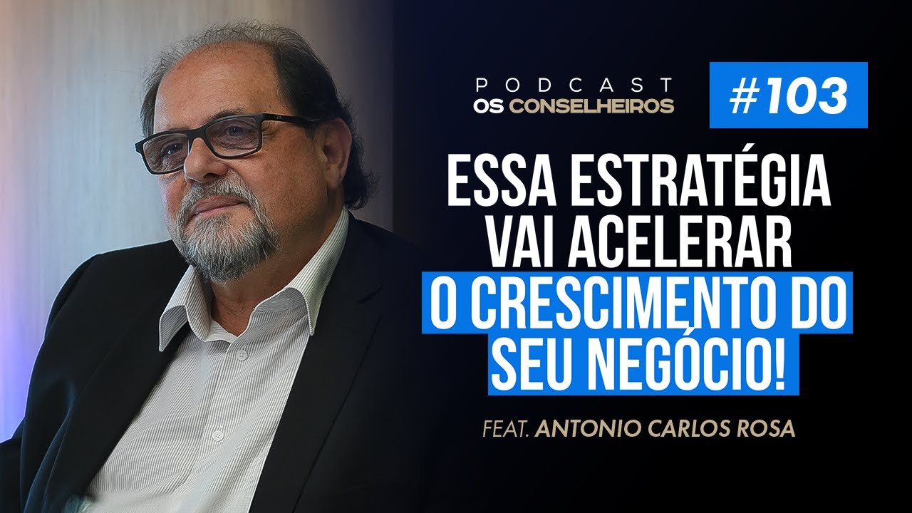 Como um empresário pode aproveitar todas as oportunidades? - Antônio Carlos - Os Conselheiros #103