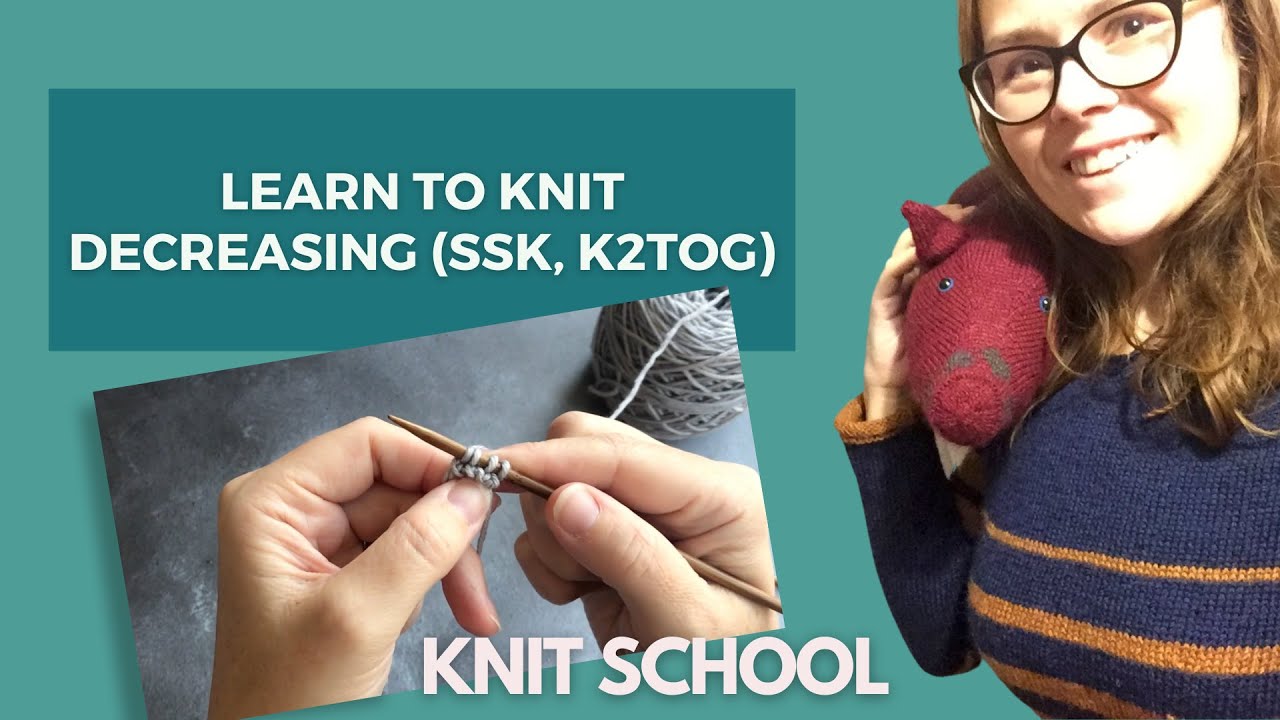 Learn to Knit: Decreasing in Knitting: SSK & K2tog (removing stitches!)