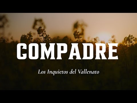 Compadre, Los Inquietos Del Vallenato, Video Letra