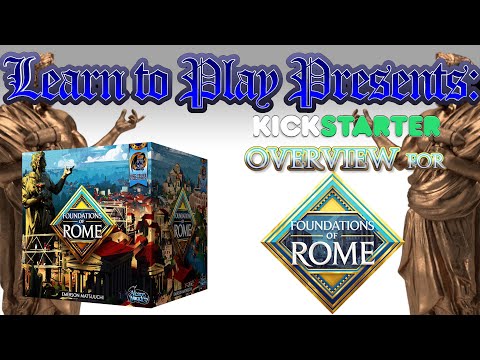 Learn To Play Presents: A Kickstarter Overview For Foundations Of Rome