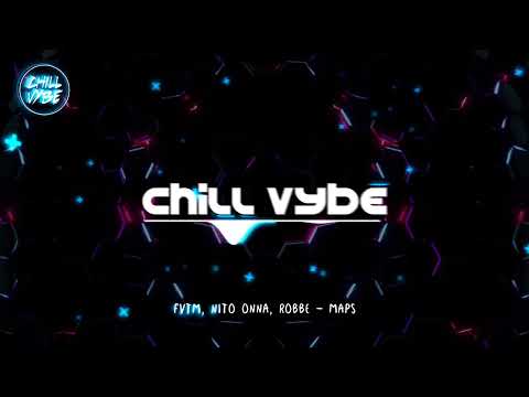 FVTM, Nito Onna & Robbe - Maps - Chill Vybe