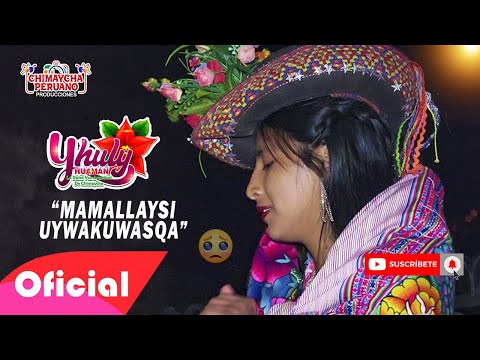 YHULY HUAMAN - MAMALLAYSI UYWAKUWASQA (PRIMICIA 2021 - 2022) - CHIMAYCHA PERUANO