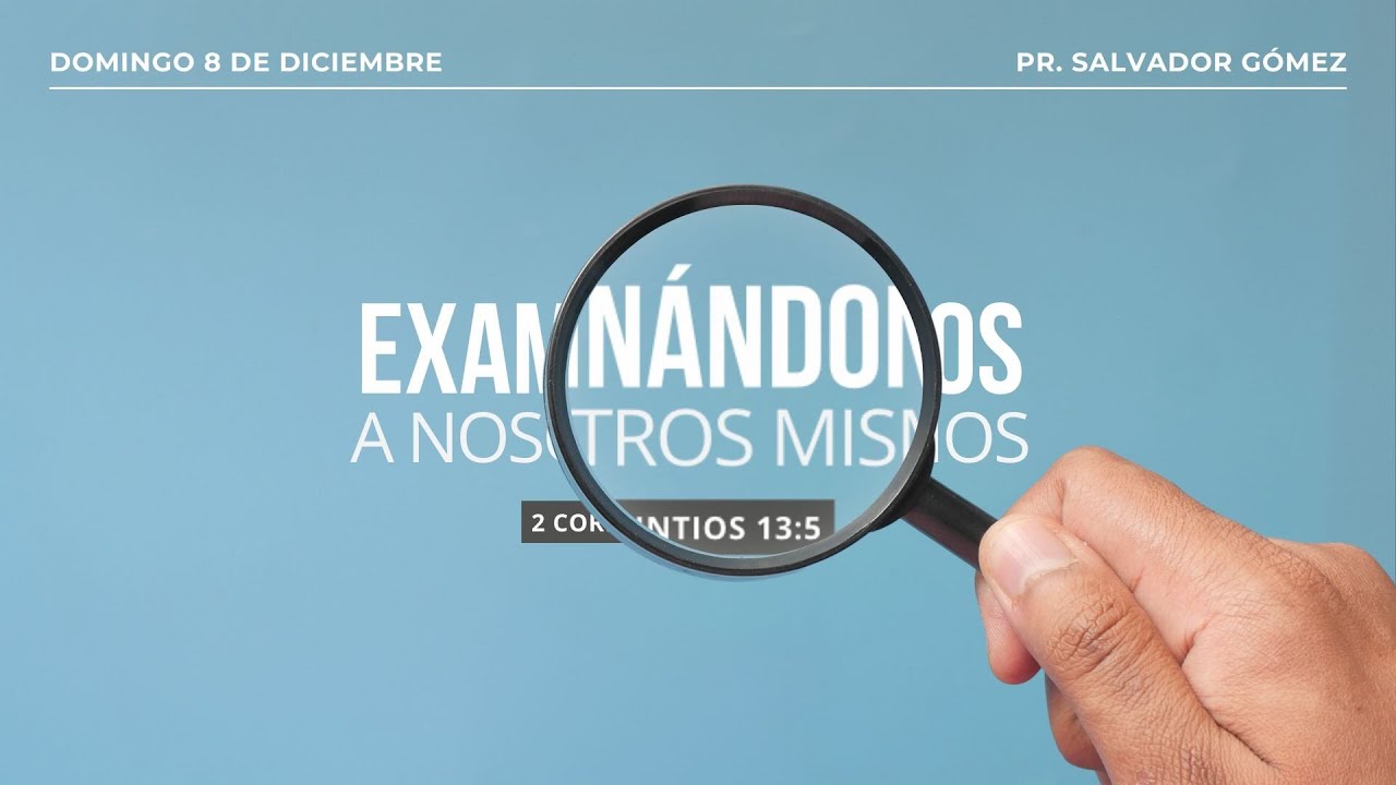 Examinándonos a nosotros mismos | 2 Corintios 13:5 | Pr. Salvador Gómez Dickson