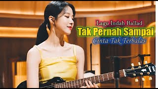 Download lagu Lagu Indah 💔 Tak Pernah Sampai 💔  Musik Galau mp3