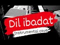 DIL IBADAT Instrumental Cover