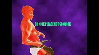 OH NICK PLEASE NOT SO QUICK(E-ROTIC)