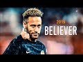 Neymar Jr.- 2018/19 | Believer | Insane Skills & Goals (HD)