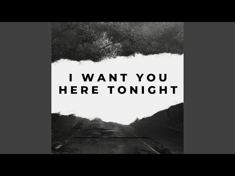 I want you here tonight