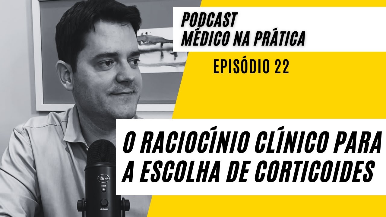 PODCAST #22 O RACIOCÍNIO CLÍNICO PARA A ESCOLHA DE CORTICÓIDES