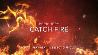Periphery - Catch Fire Lyrics