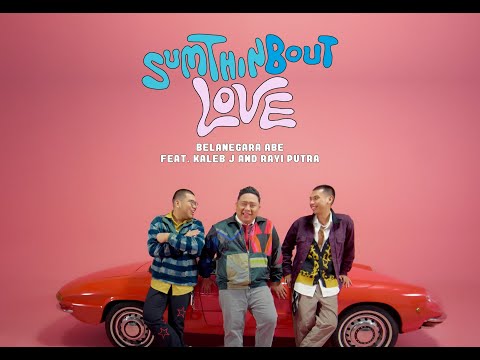 Sumthin Bout Love (MV) - Belanegara Abe feat  Kaleb J & Rayi Putra