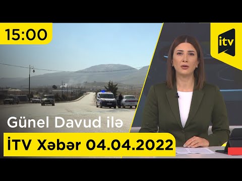 İTV Xəbər - 04.04.2022 (15:00)