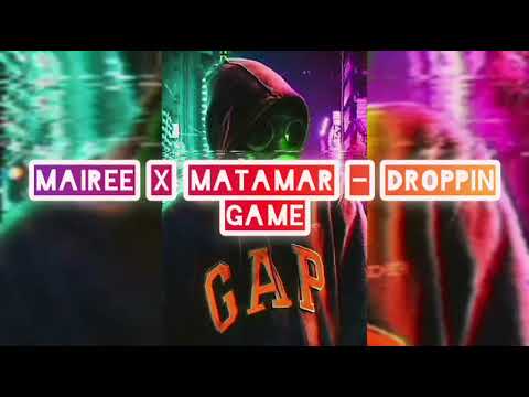 MAIREE X MATAMAR - Droppin Game