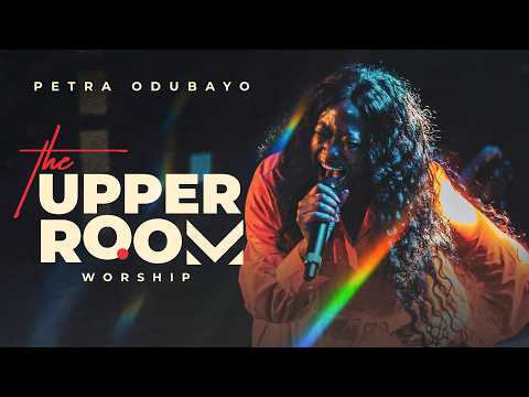 THE UPPER ROOM WORSHIP - PETRA ODUBAYO