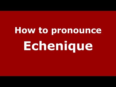 How to pronounce Echenique (Spanish/Argentina) - PronounceNames.com