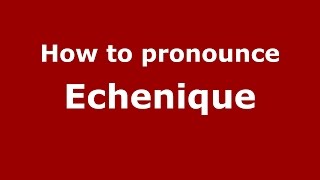 How to pronounce Echenique