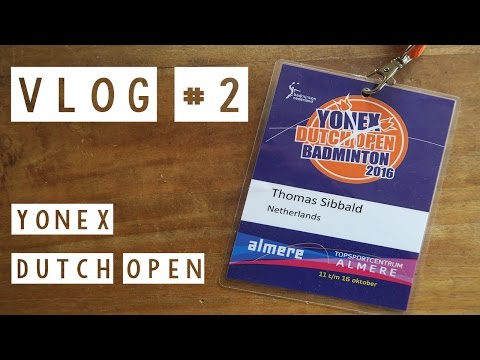 YONEX DUTCH OPEN - VLOG #2