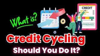 What Is Credit Cycling and Should You Do It?