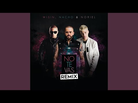 Nacho Ft Wisin & Noriel - No Te Vas Remix (Audio Oficial)