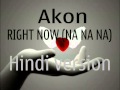 HINDI version AKON Right Now na na na 