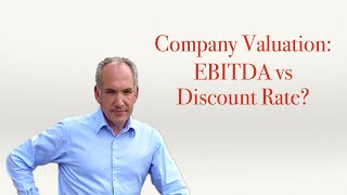 Company Valuation  EBITDA vs Discount Rate? | How to Value a Company