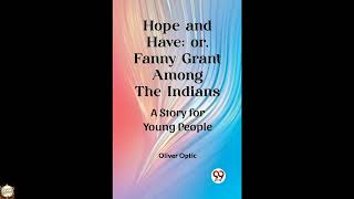 Hope and Have; or, Fanny Grant Among the Indians A Story for Young People