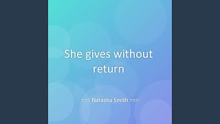 She gives without return