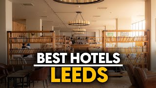 Best Hotels In Leeds, England - Top 5 Picks For Any Budget