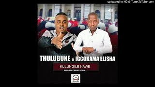 Download lagu THULUBUKE FT IGCOKAMA ELISHA -KULUNGILE NAWE mp3 Download lagu THULUBUKE FT IGCOKAMA ELISHA -KULUNGILE NAWE mp3
