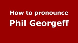 How to pronounce Phil Georgeff